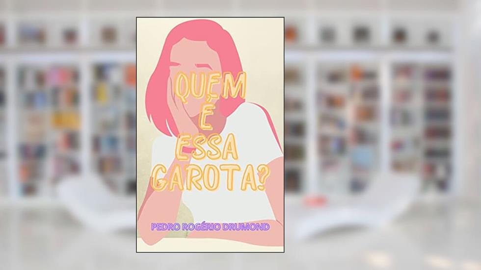 Quem é essa garota?, do autor Pedro Rogério Drumond