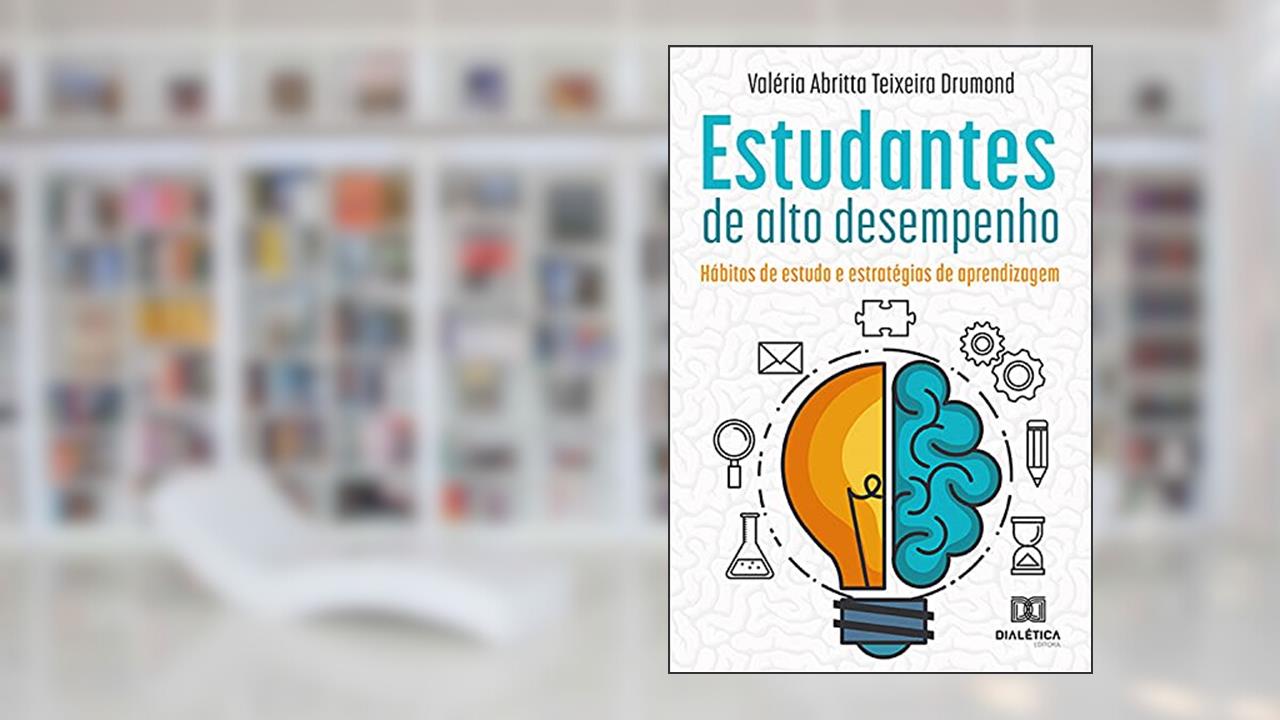 Estudantes de alto desempenho: hábitos de estudo e estratégias de aprendizagem, do autor Valéria Abritta Teixeira Drumond