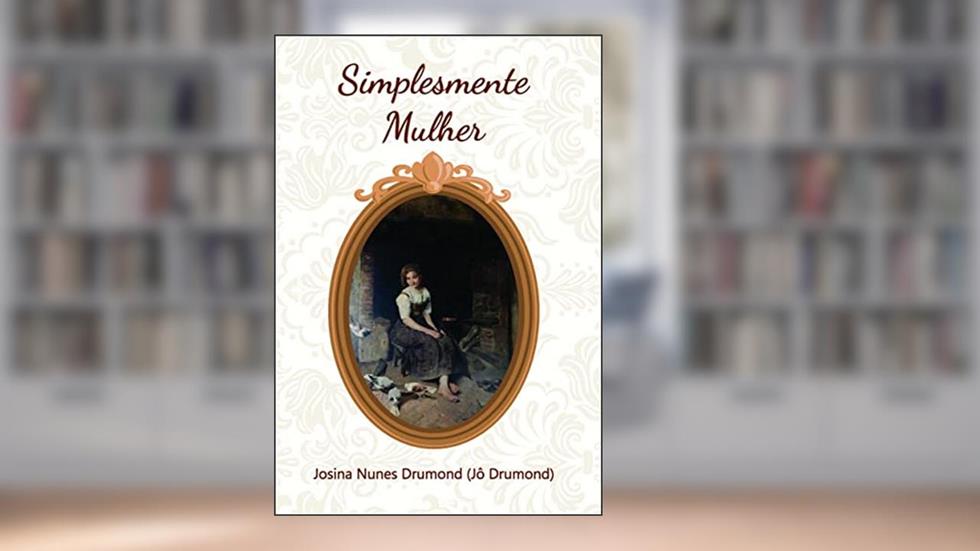 Simplesmente Mulher, do autor Josina Nunes Drumond (Jô Drumond) Drumond)