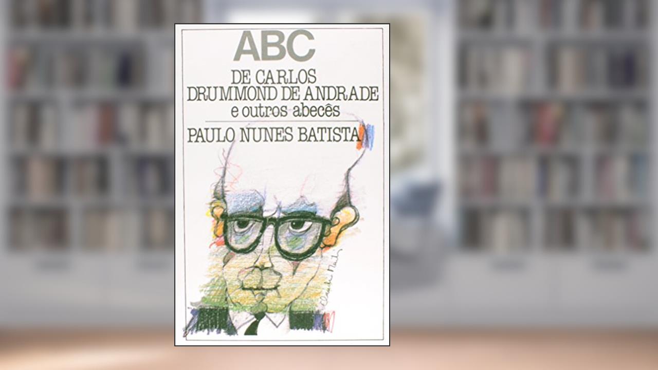 ABC De Carlos Drumond De Andrade E Outros Abeces, do autor Paulo N. Batista