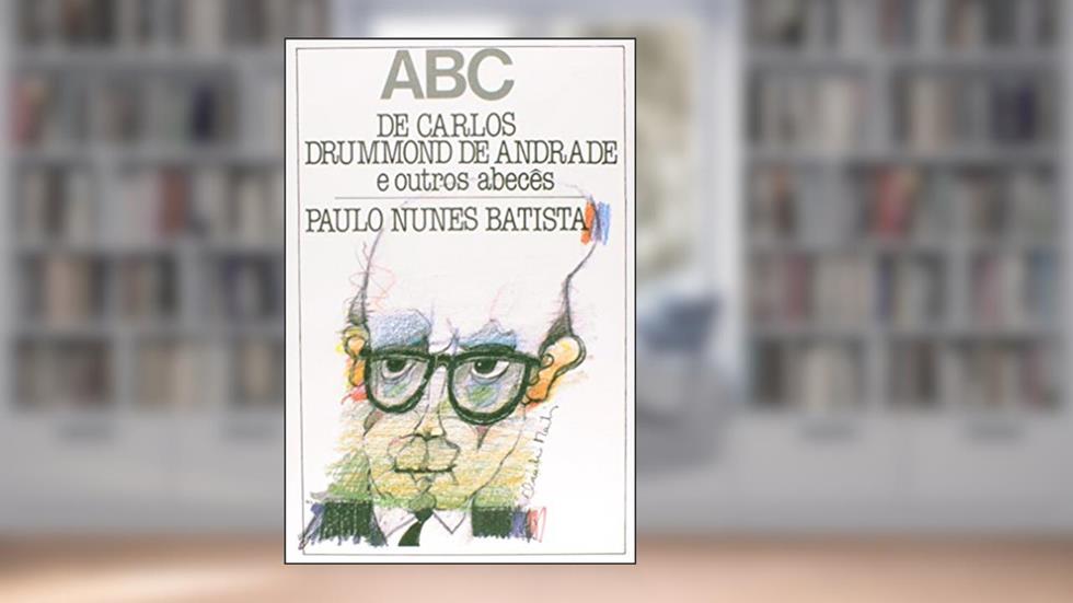 ABC De Carlos Drumond De Andrade E Outros Abeces, do autor Paulo N. Batista