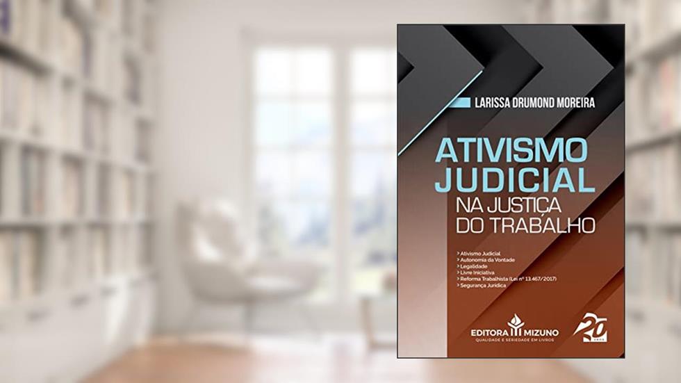 Ativismo Judicial na Justiça do Trabalho (Edição 1), do autor Larissa Drumond Moreira