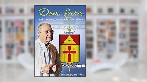 Capa de Dom Lara. Vida de Amor, Testemunho de Caridade, do autor Margarida Drumond de Assis