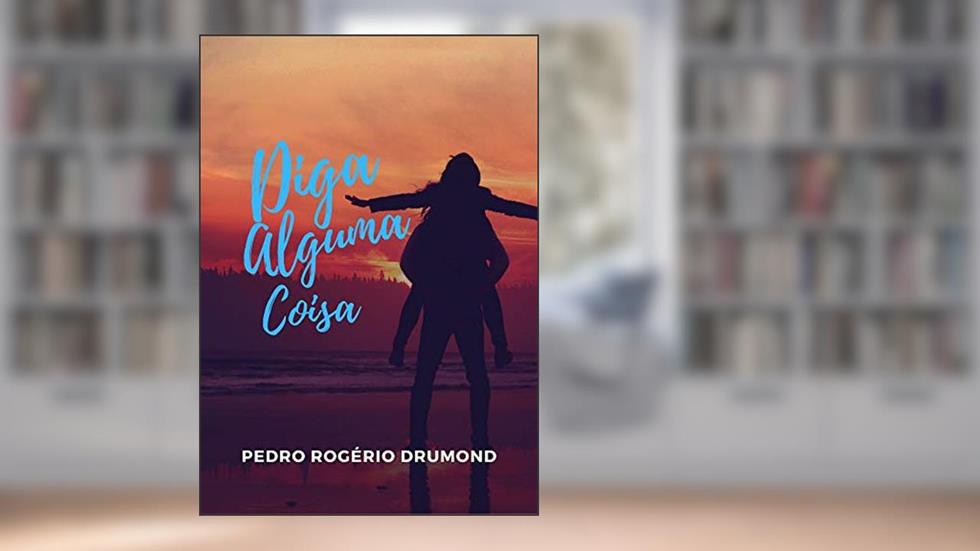 Diga Alguma Coisa, do autor Pedro Rogério Drumond