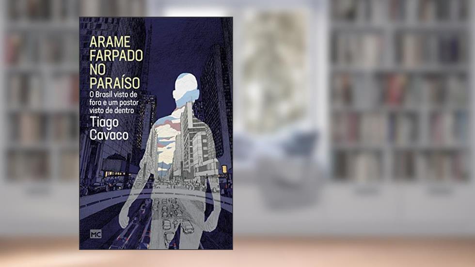 Arame farpado no paraíso: O Brasil visto de fora e um pastor visto de dentro, do autor Tiago Cavaco