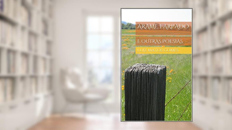 Arame Farpado: e outras poesias, do autor Luiz Matos Gomes