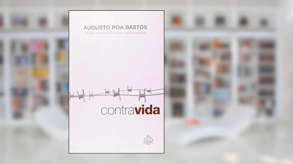 Contra Vida, do autor Augusto Roa Bastos