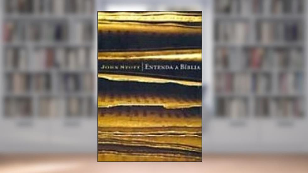 Entenda A Bíblia, do autor John Stott