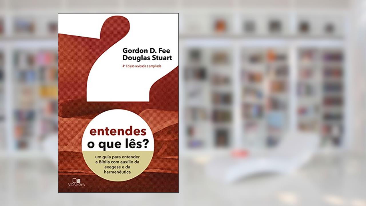 Entendes o que Lês? - 4ª ed. Revisada e Ampliada, do autor Gordon D. Fee e Douglas Stuart