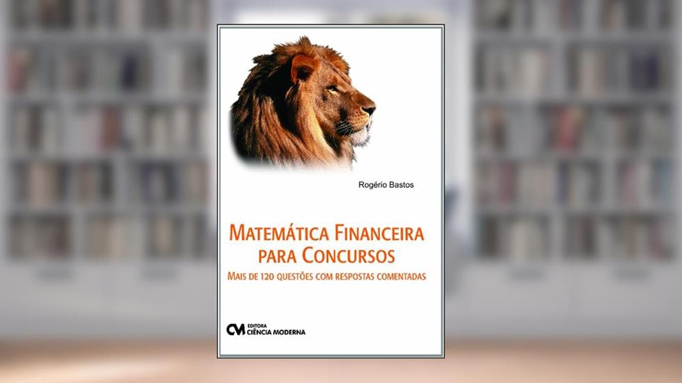 Matemática Financeira Para Concursos - Mais de 120 Questões com Respostas Comentadas, do autor Bastos