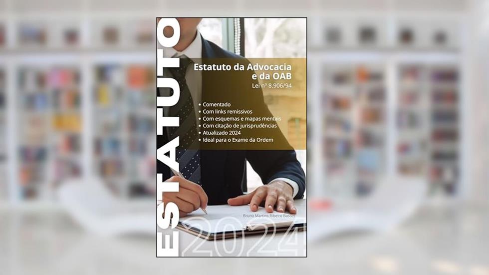 Estatuto da Advocacia e da OAB - 2024: Atualizado, Comentado, Esquematizado e Linkado, do autor Bruno Martins Ribeiro Bastos