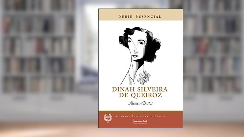 Dinah Silveira de Queiroz - Série Essencial - Academia Brasileira de Letras, do autor Alcmeno Bastos