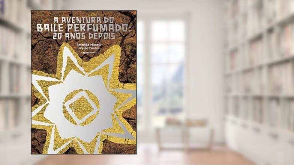 A AVENTURA DO BAILE PERFUMADO: 20 ANOS DEPOIS, do autor AMANDA MANSUR E PAULO CUNHA