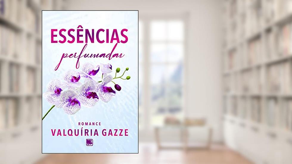 Essências Perfumadas, do autor Valquíria Gazze