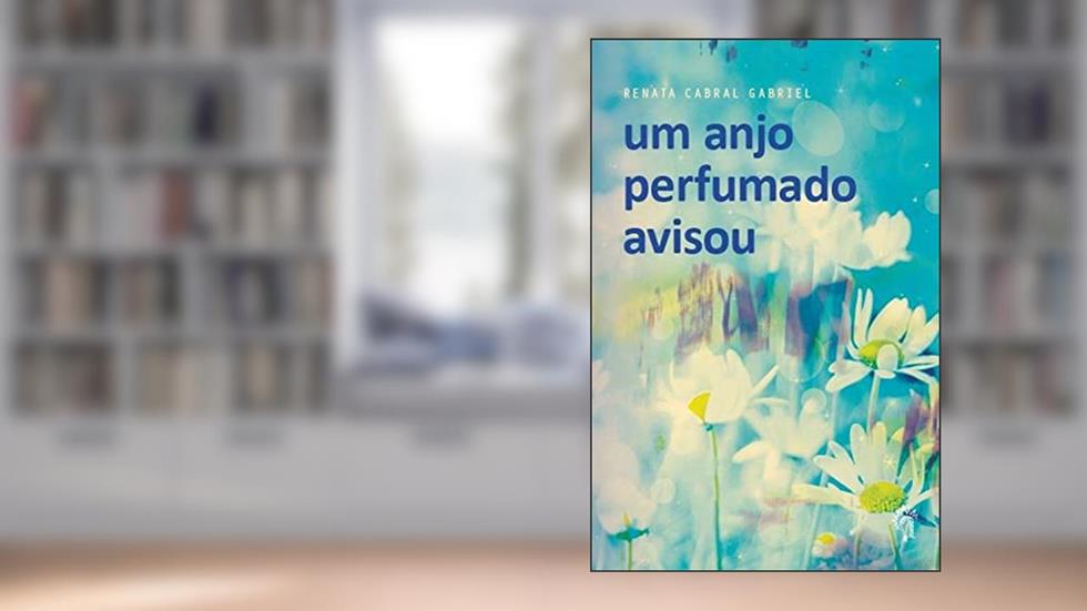 Um anjo perfumado avisou, do autor Renata Cabral Gabriel