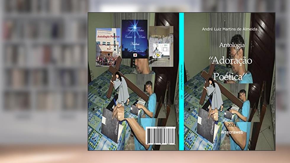 Antologia "Adoração Poética": Coletâneas - "Jesus: Amor Verdadeiro e Real - Um Toque Perfumado na Poesia - Cantata de Poesias Natalinas", do autor André Luiz Martins de Almeida