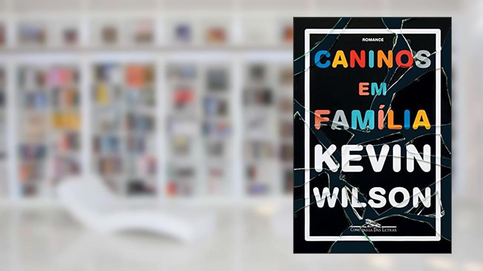 Caninos em família, do autor Kevin Wilson