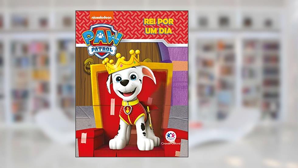 Patrulha Canina - Rei por um dia, do autor Ciranda Cultural