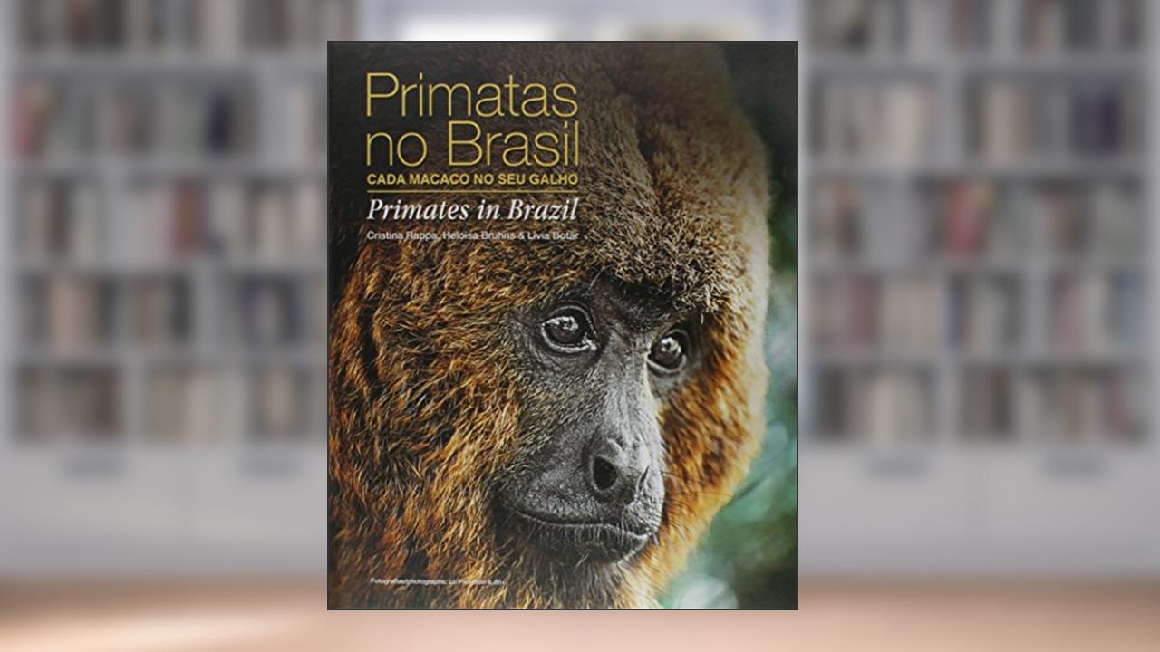 Primatas no Brasil. Cada Macaco no Seu Galho, do autor Cristina Rappa