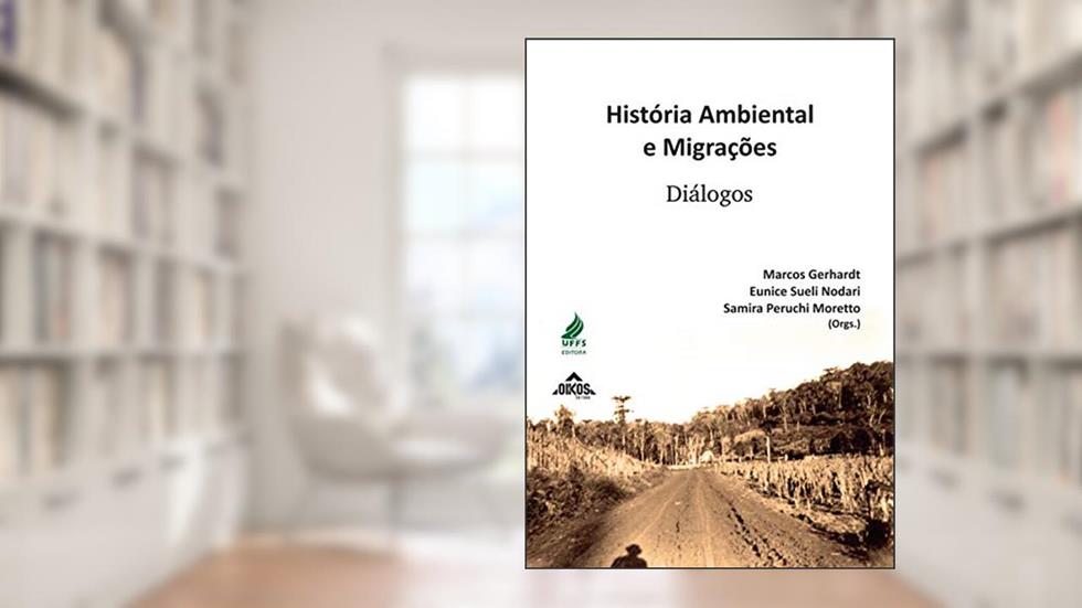 História ambiental e migrações: diálogos, do autor Marcos Gerhardt; Eunice Sueli Nodari; Samira Peruchi Moretto