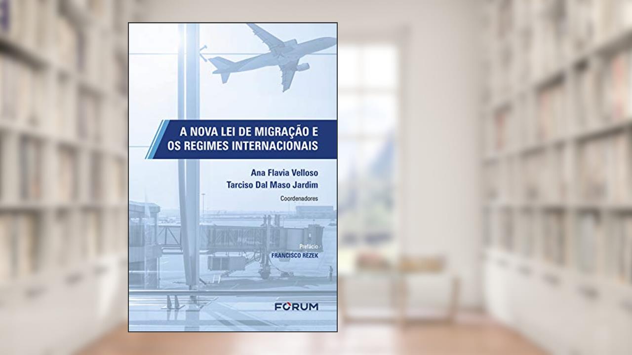 A nova lei de migração e os regimes internacionais, do autor Ana Flavia Velloso; Tarciso Dal Maso Jardim