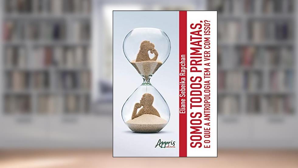 Somos todos primatas. e o que a antropologia tem a ver com isso?, do autor Eliane Sebeika Rapchan