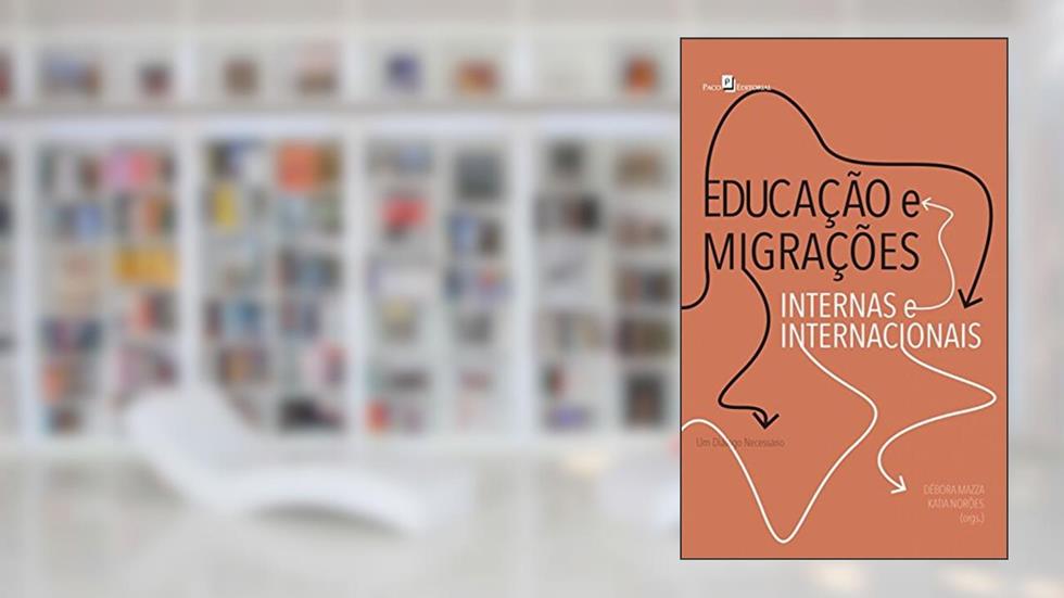 Educação e migrações internas e internacionais: Um diálogo necessário, do autor Débora Mazza