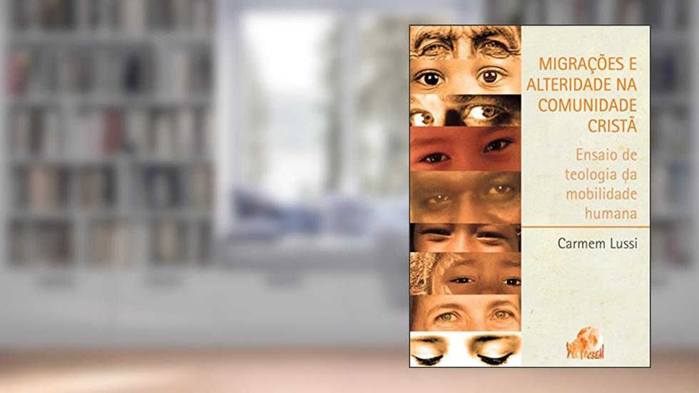Migrações e Alteridade na Comunidade Cristã: Ensaio de teologia da mobilidade humana, do autor Carmem Lussi