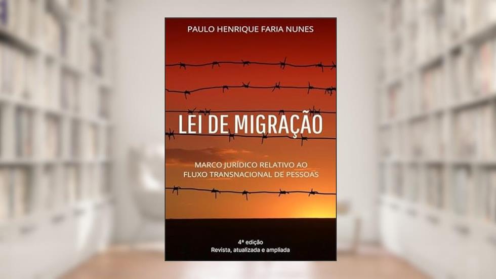 Lei De Migração, do autor Paulo Henrique Faria Nunes