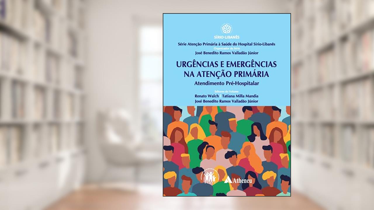 Urgência e Emergências na Atenção Primária: Atendimento Pré-hospitalar, do autor Renato Walch; Tatiana Milla Mandia; José Benedito Ramos Valladão Júnior