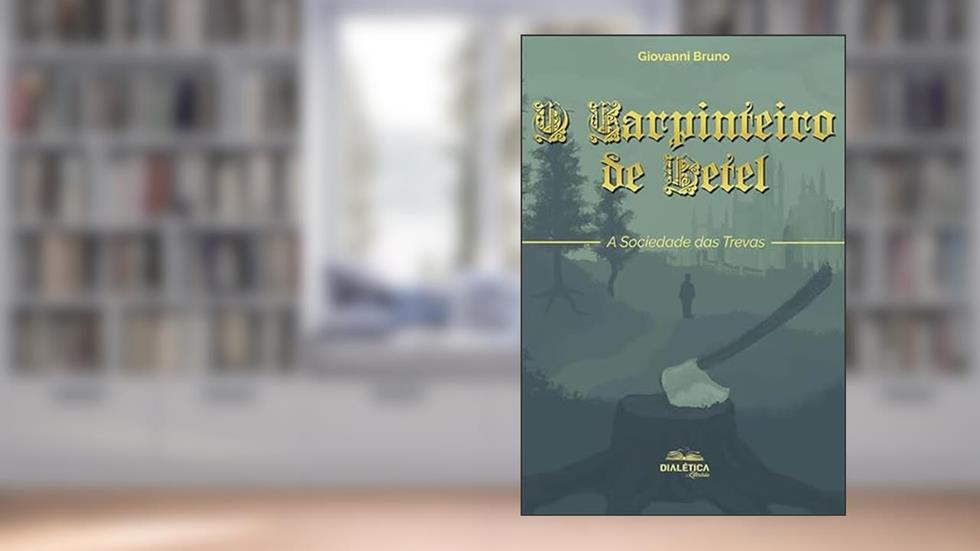O carpinteiro de Betel: a sociedade das trevas, do autor Giovanni Bruno de Oliveira
