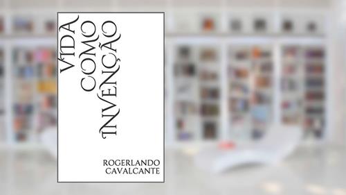 Capa de VIDA COMO INVENÇÃO, do autor Rogerlando Cavalcante