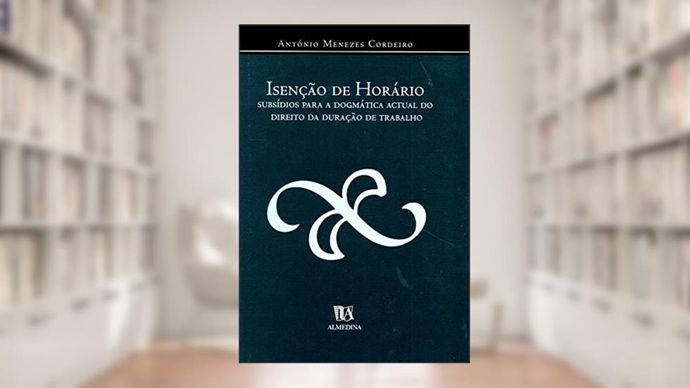 Isenção de Horário, do autor António Menezes Cordeiro