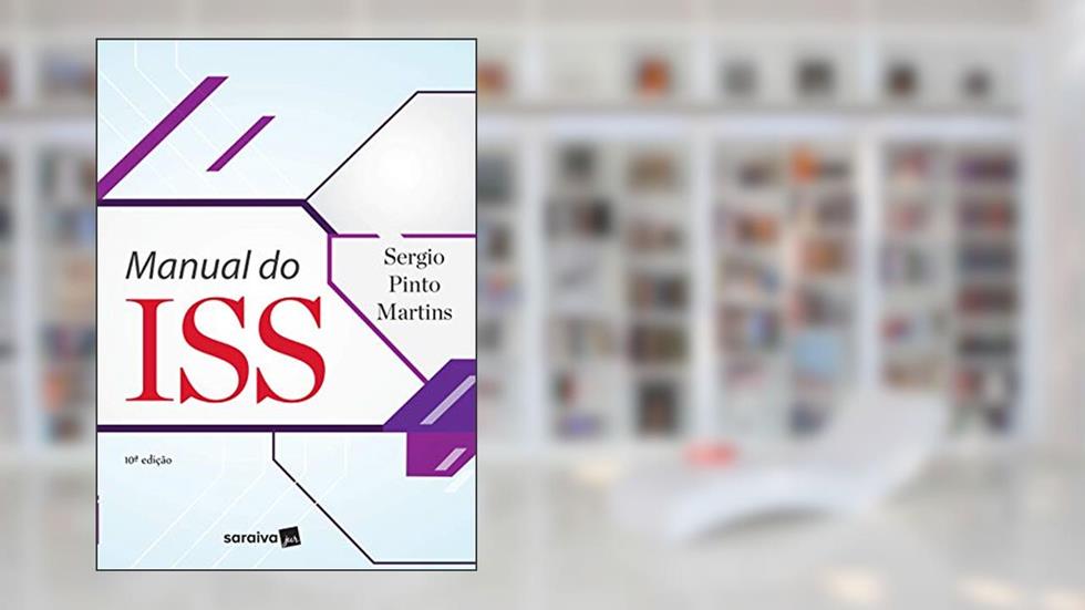 Manual do ISS - 10ª Edição 2017, do autor Sérgio Pinto Martins