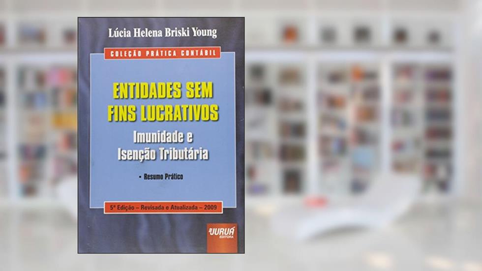 Entidades Sem Fins Lucrativos - Coleção Prática Contábil - Imunidade e Isenção Tributária Resumo Prático, do autor Lúcia Helena Briski Young