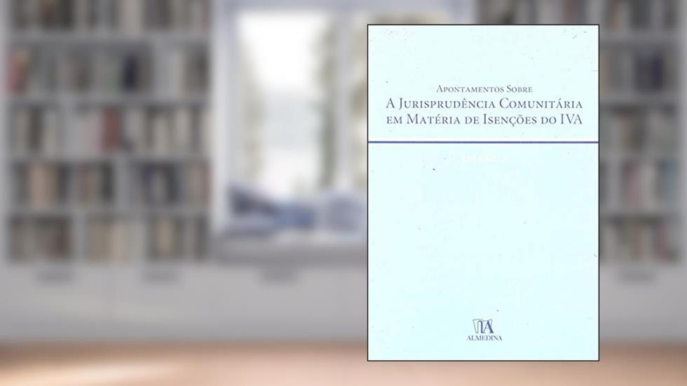 Apontamentos Sobre a Jurisprudência Comunitária em Matéria de Isenções do IVA, do autor Rui Laires