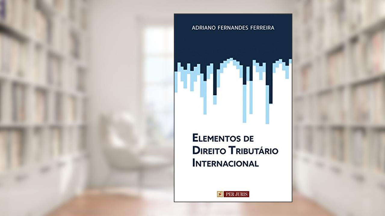 Elementos de Direito Tributário Internacional, do autor Adriano Fernandes Ferreira
