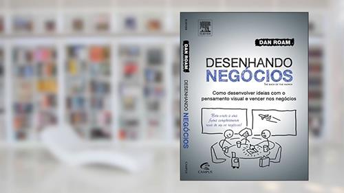 Capa de Desenhando Negócios. Como Desenvolver Idéias com o Pensamento Visual e Vencer nos Negócios, do autor Dan Roam