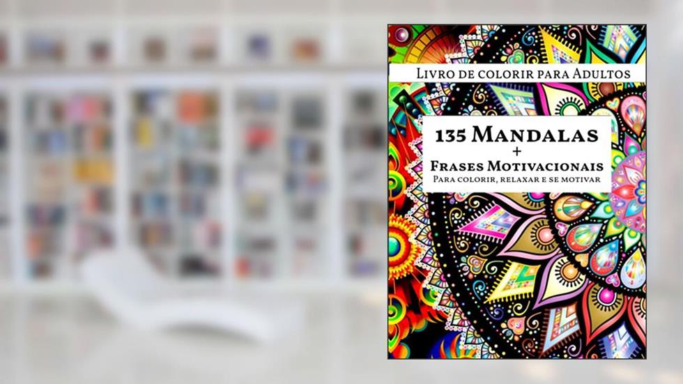 135 Mandalas para colorir e frases motivacionais para te inspirar: 135 Mandalas para colorir e relaxar, apresentando frases motivacionais para inspirar no seu dia a dia. (Portuguese Edition), do autor O Zé Books
