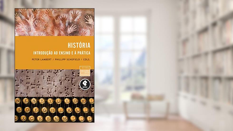 História: Introdução ao Ensino e a Prática, do autor Peter Lambert; Phillipp Schofield