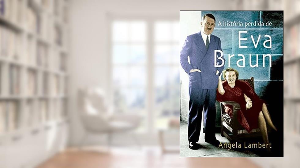 A história perdida de Eva Braun, do autor Angela Lambert