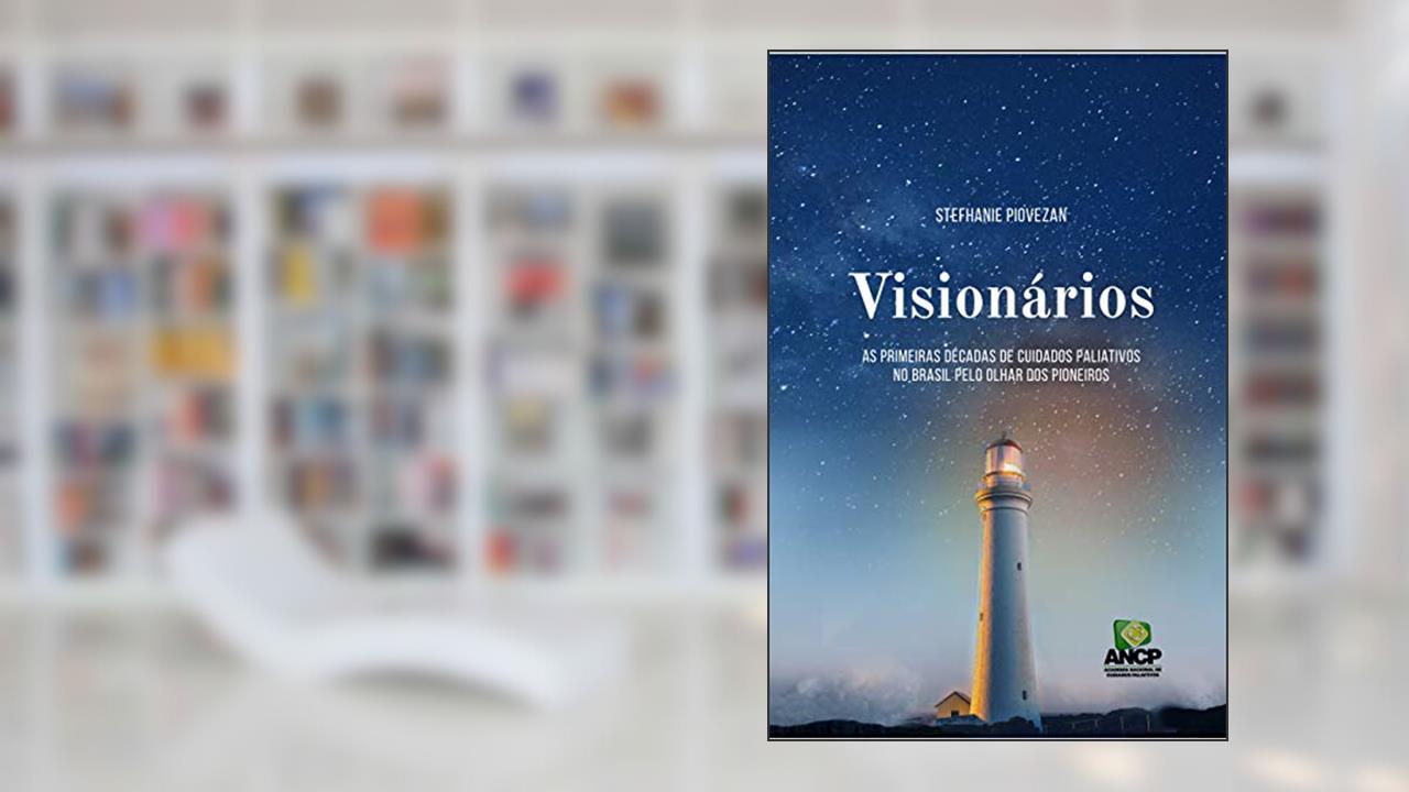 Visionários: As primeiras décadas de cuidados paliativos no Brasil pelo olhar dos Pioneiros, do autor Stefhanie Piovezan