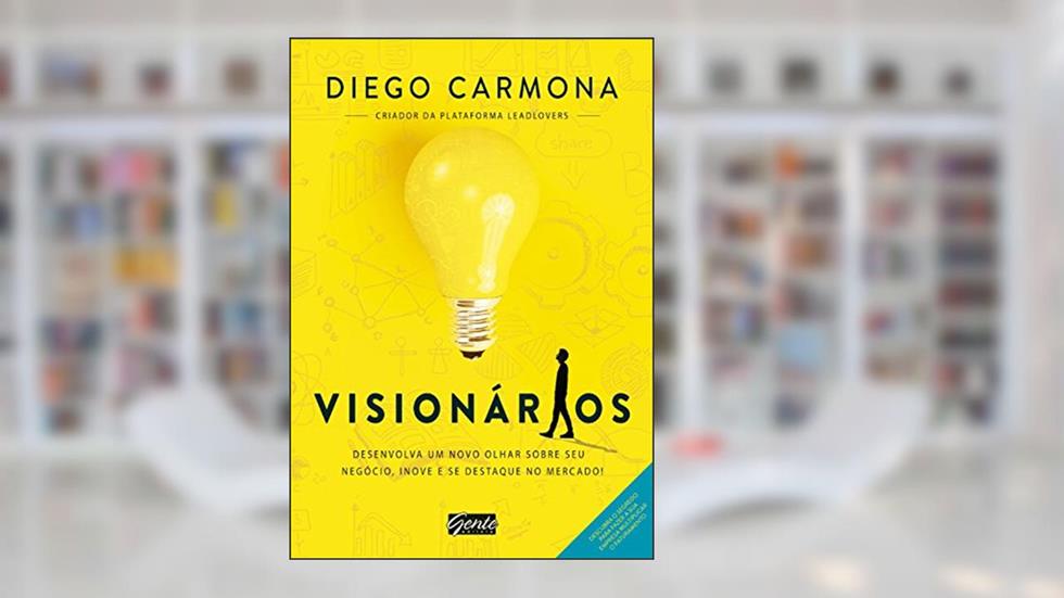 Visionários: Desenvolva um novo olhar sobre seu negócio, inove e se destaque no mercado!, do autor Diego Carmona