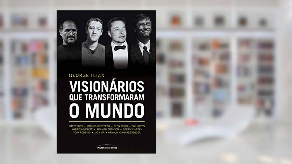 Visionários que transformaram o mundo, do autor Ilian; George