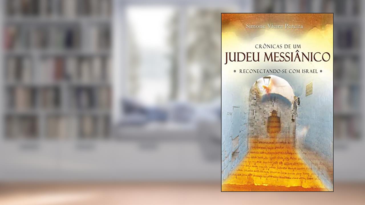 Crônicas de um judeu messiânico: reconectando-se com Israel, do autor Simone Vieira Pereira