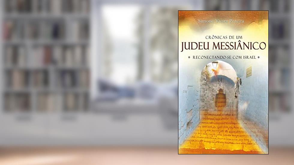Crônicas de um judeu messiânico: reconectando-se com Israel, do autor Simone Vieira Pereira