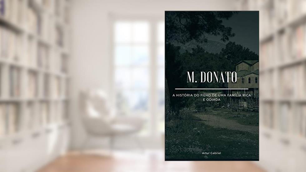 M. Donato: A história do filho de uma família rica e odiada., do autor Artur Gabriel