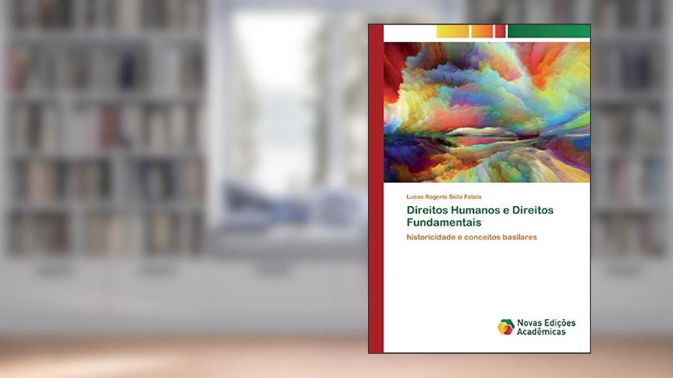 Direitos Humanos e Direitos Fundamentais: historicidade e conceitos basilares, do autor Lucas Rogerio Sella Fatala