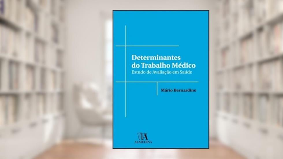Determinantes do Trabalho Médico: Estudo de Avaliação em Saúde, do autor Mario Bernardino