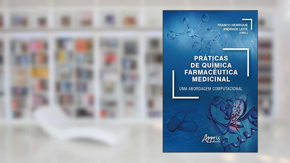 Práticas de Química Farmacêutica Medicinal: Uma Abordagem Computacional, do autor Franco Henrique Andrade Leite